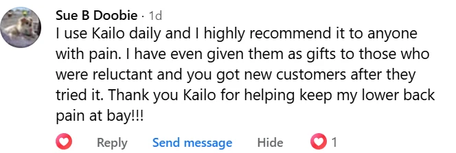 Facebook comment from Sue: I use Kailo daily and I highly recommend it to anyone with pain. Thank you Kailo for helping keep my lower back pain at bay!!!